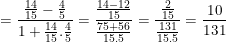 \small =\frac{\frac{14}{15}-\frac{4}{5}}{1+\frac{14}{15}.\frac{4}{5}}=\frac{\frac{14-12}{15}}{\frac{75+56}{15.5}}=\frac{\frac{2}{15}}{\frac{131}{15.5}}=\frac{10}{131}